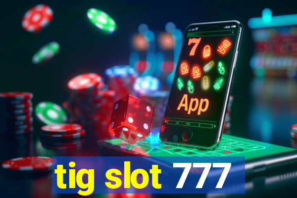 tig slot 777